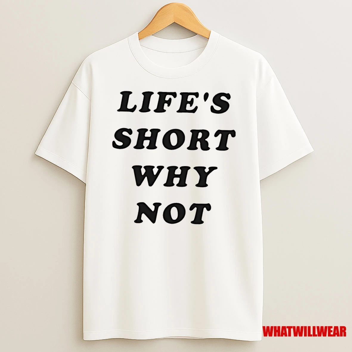 Lifes Short Why Not Shirts