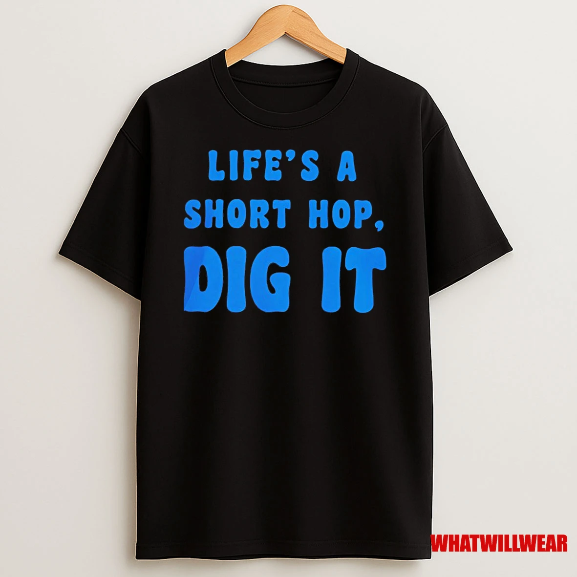 Lifes A Short Hop Dig It Shirts