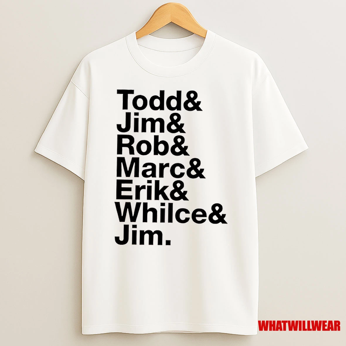 List Names Todd Jim Rob Marc Erik Whilce Jim Shirts
