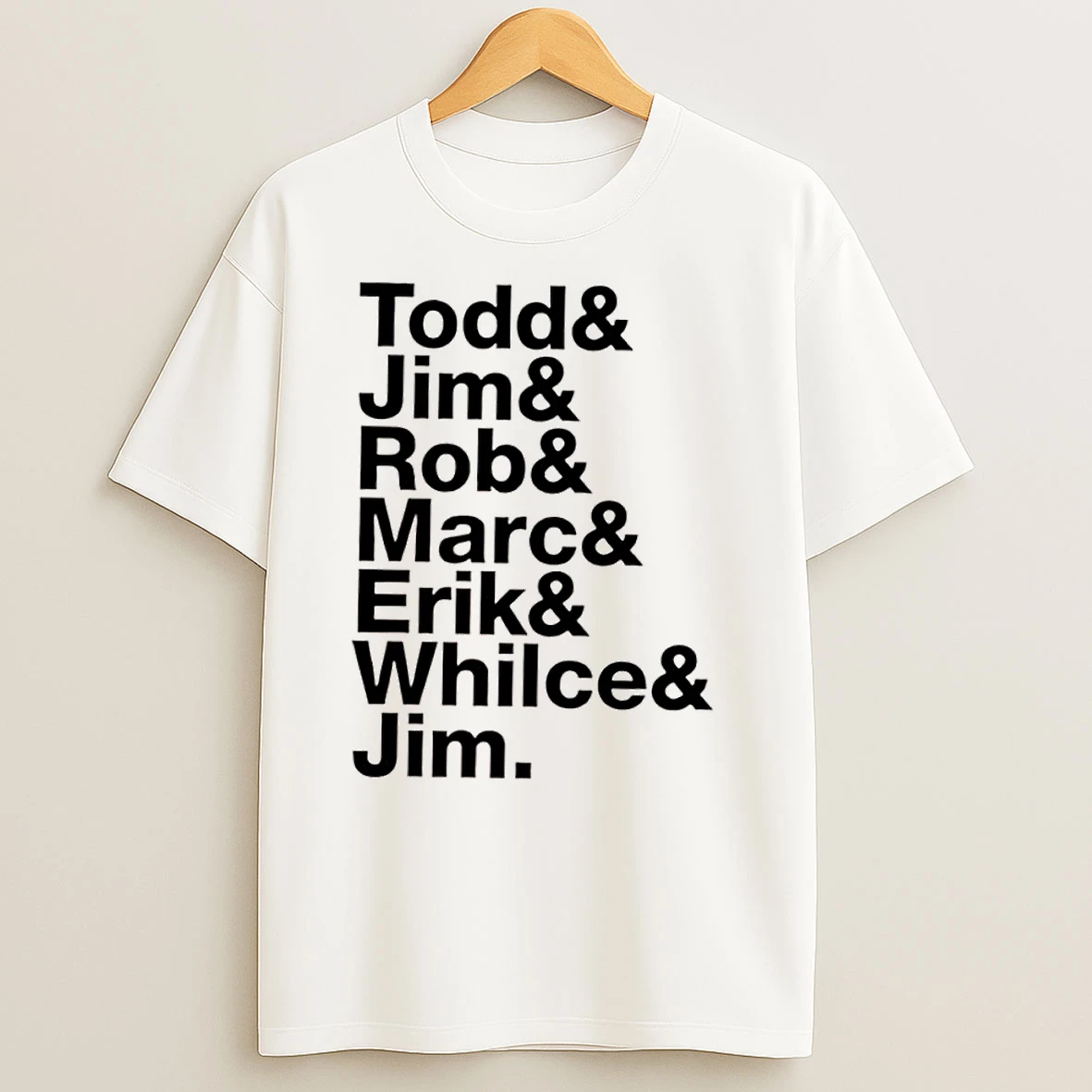 List Names Todd Jim Rob Marc Erik Whilce Jim T Shirts
