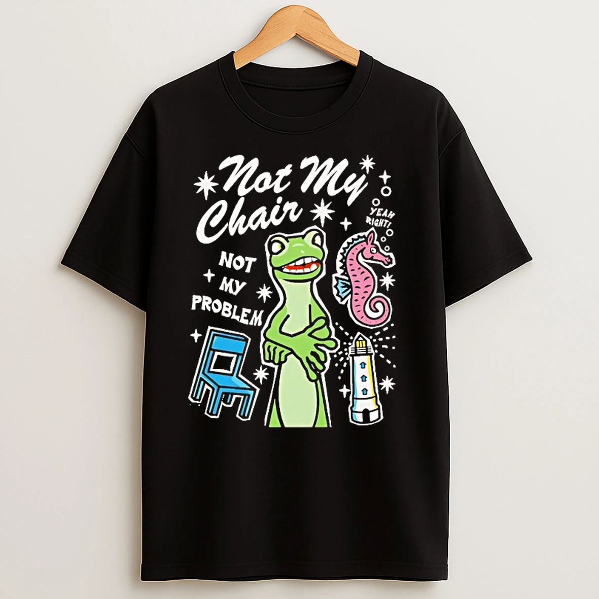 Lizzard Not My Chair Not My Problem Yeah Right T Shirts