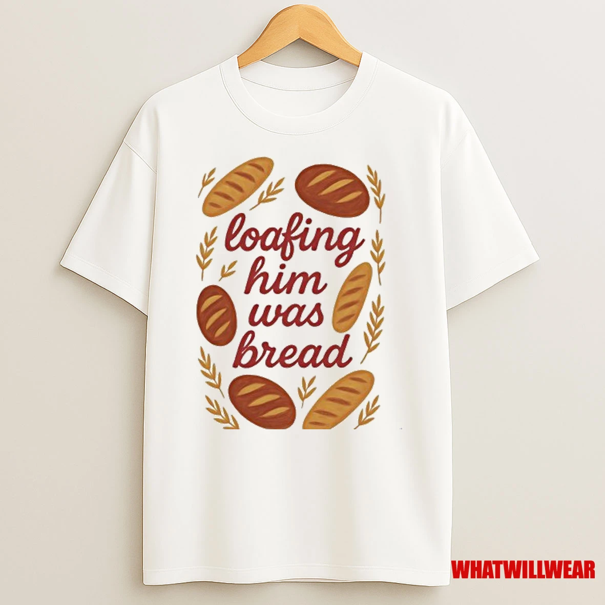 Loafing Him Was Bread Shirts