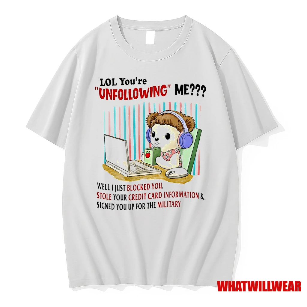 Lol Youre Unfollowing Me Well I Just Blocked You Shirts