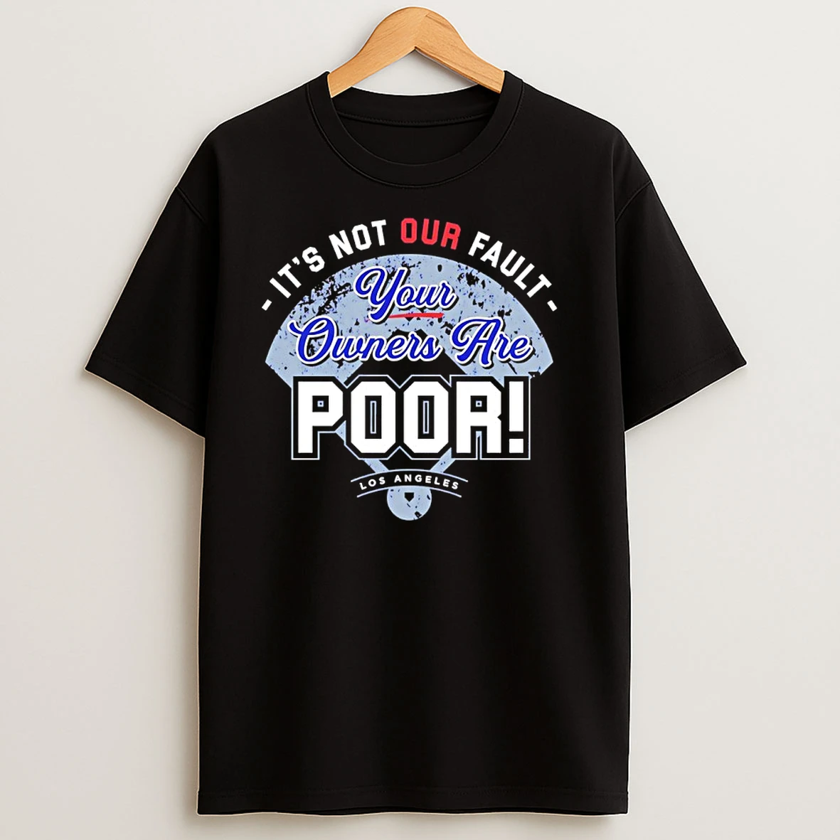 Los Angeles Dodgers Its Not Our Fault Your Owners Are Poor T Shirts