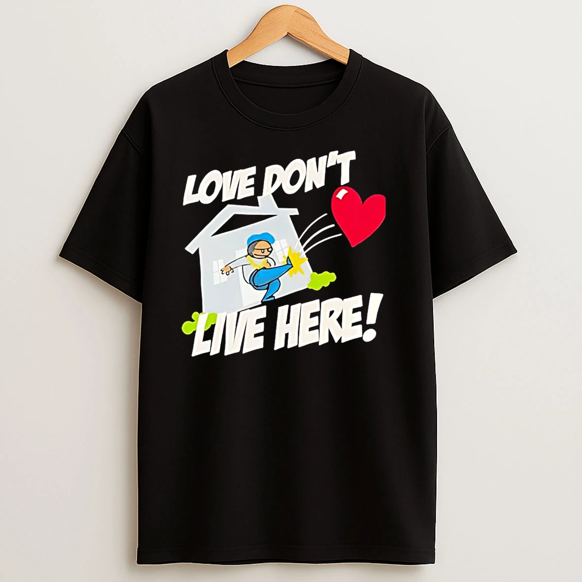 Love Dont Live Here T Shirts