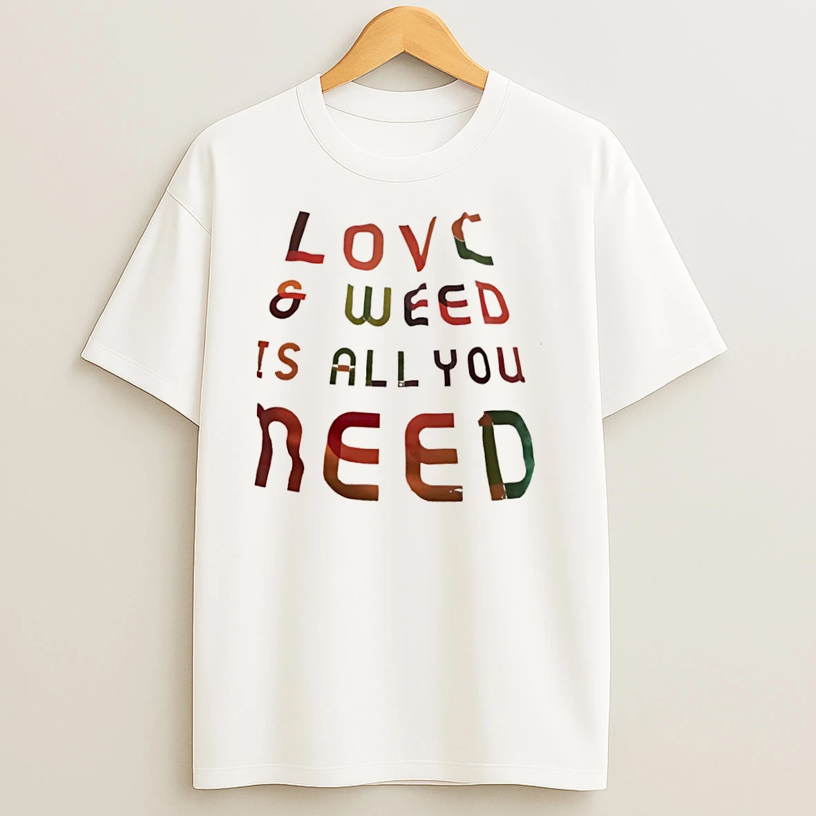 Love Weed Is All You Need T Shirts