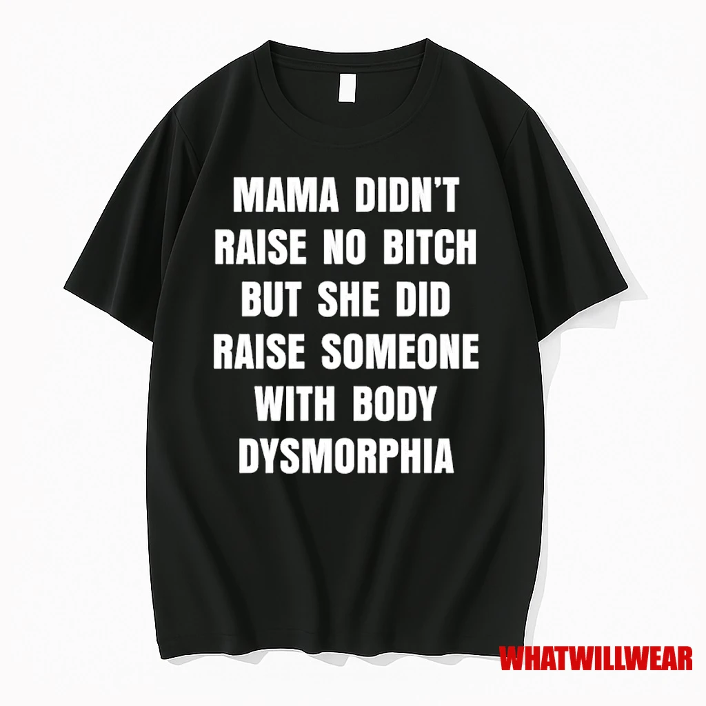 Mama Didnt Raise No Bitch But She Did Raise Someone With Body Dysmorphia Ornaments Shirts