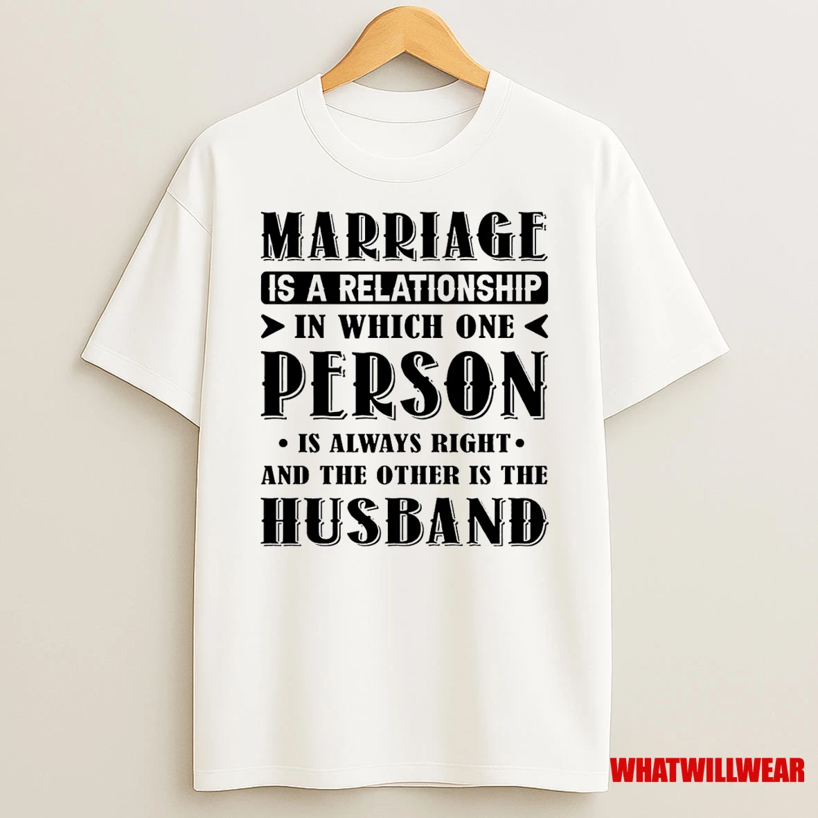 Marriage Is A Relationship In Which One Person Is Always Right And The Other Is The Husband Shirts