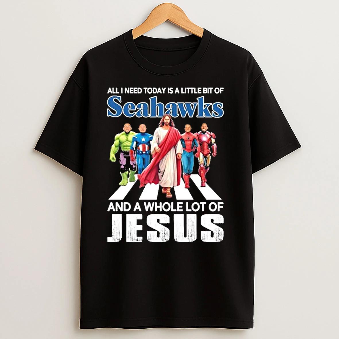 Marvel Studios All I Need Today Is A Little Bit Of Seattle Seahawks And A Whole Lot Of Jesus T Shirts