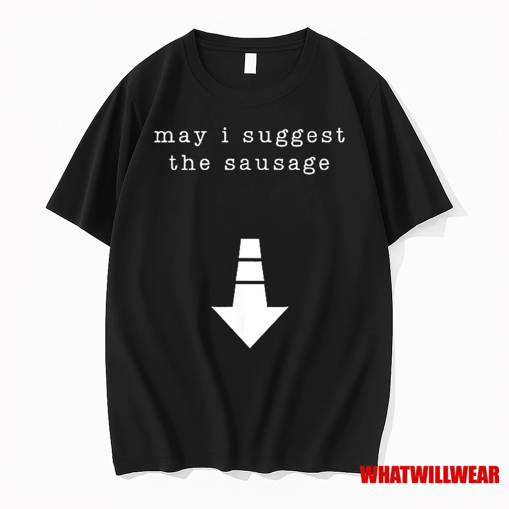 May I Suggest The Sausage Shirts
