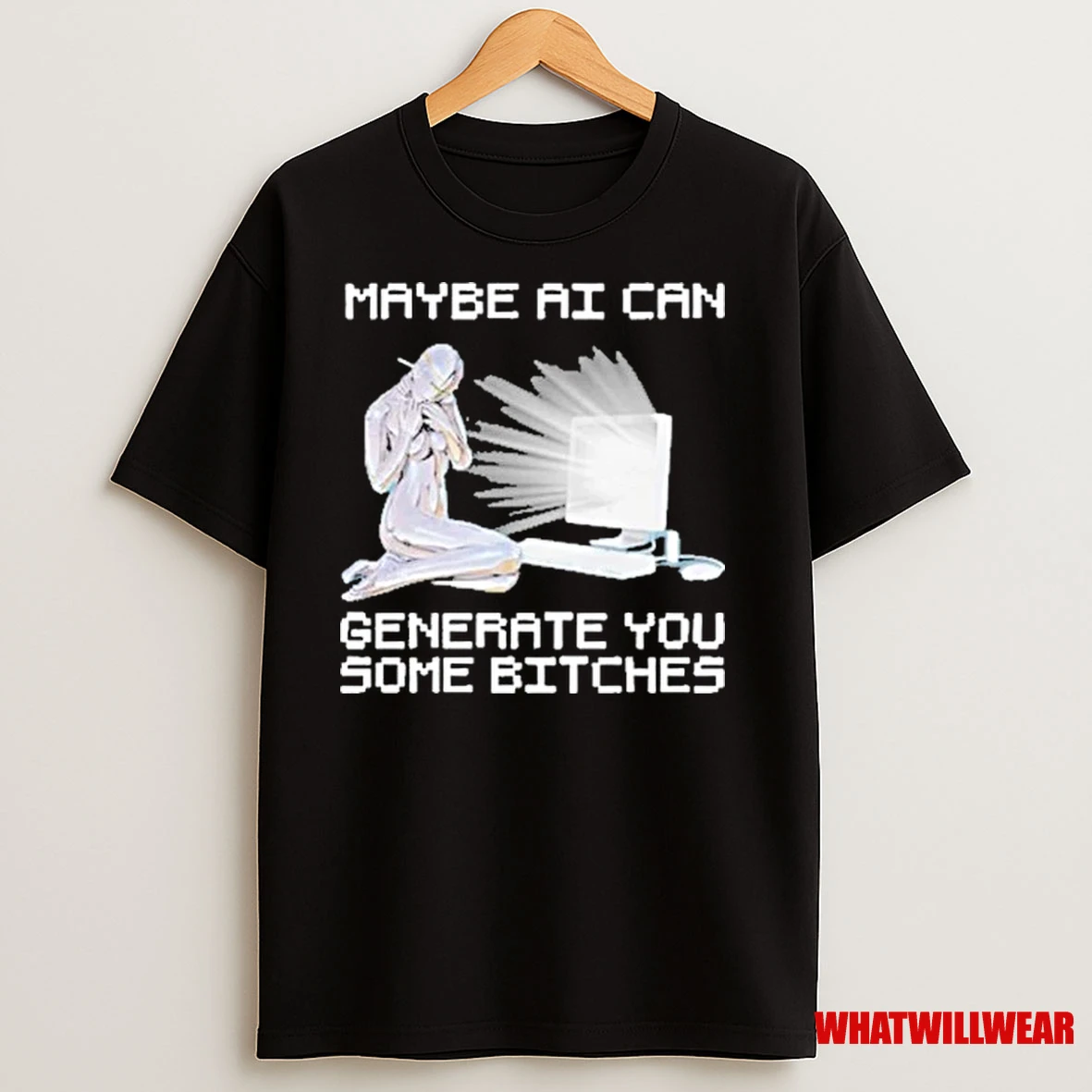 Maybe Ai Can Generate You Some Bitches 2025 Shirts