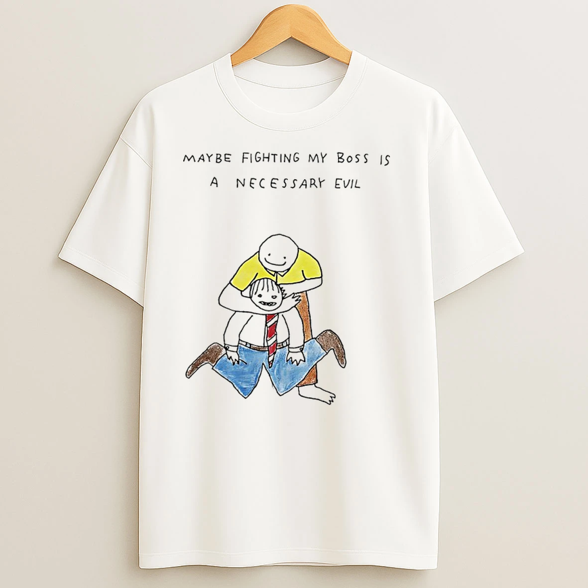 Maybe Fighting My Boss Is A Necessary Evil T Shirts