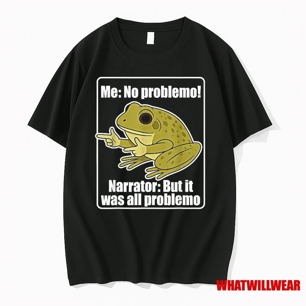 Me No Problemo Narrator But It Was All Problemo Frog Shirts