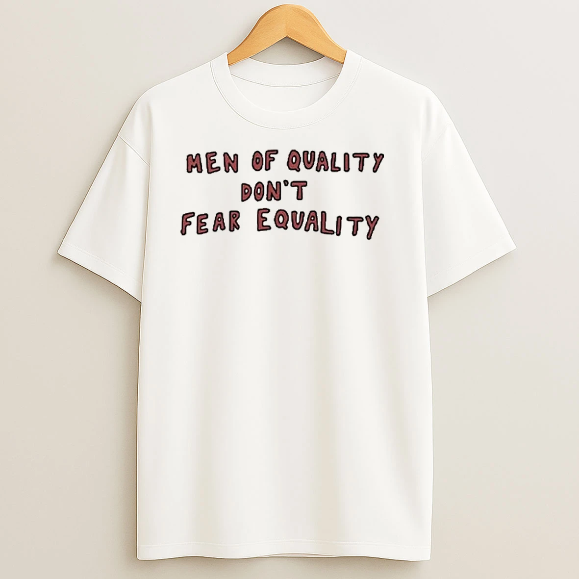 Men Of Quality Dont Fear Equality T Shirts