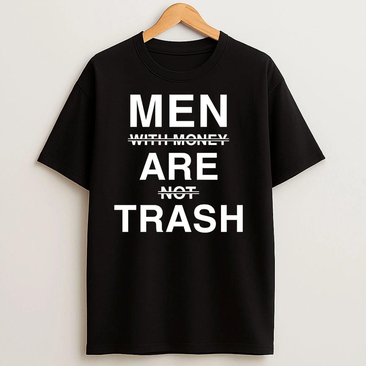 Men Are Trash With Money Are Not Trash T Shirts