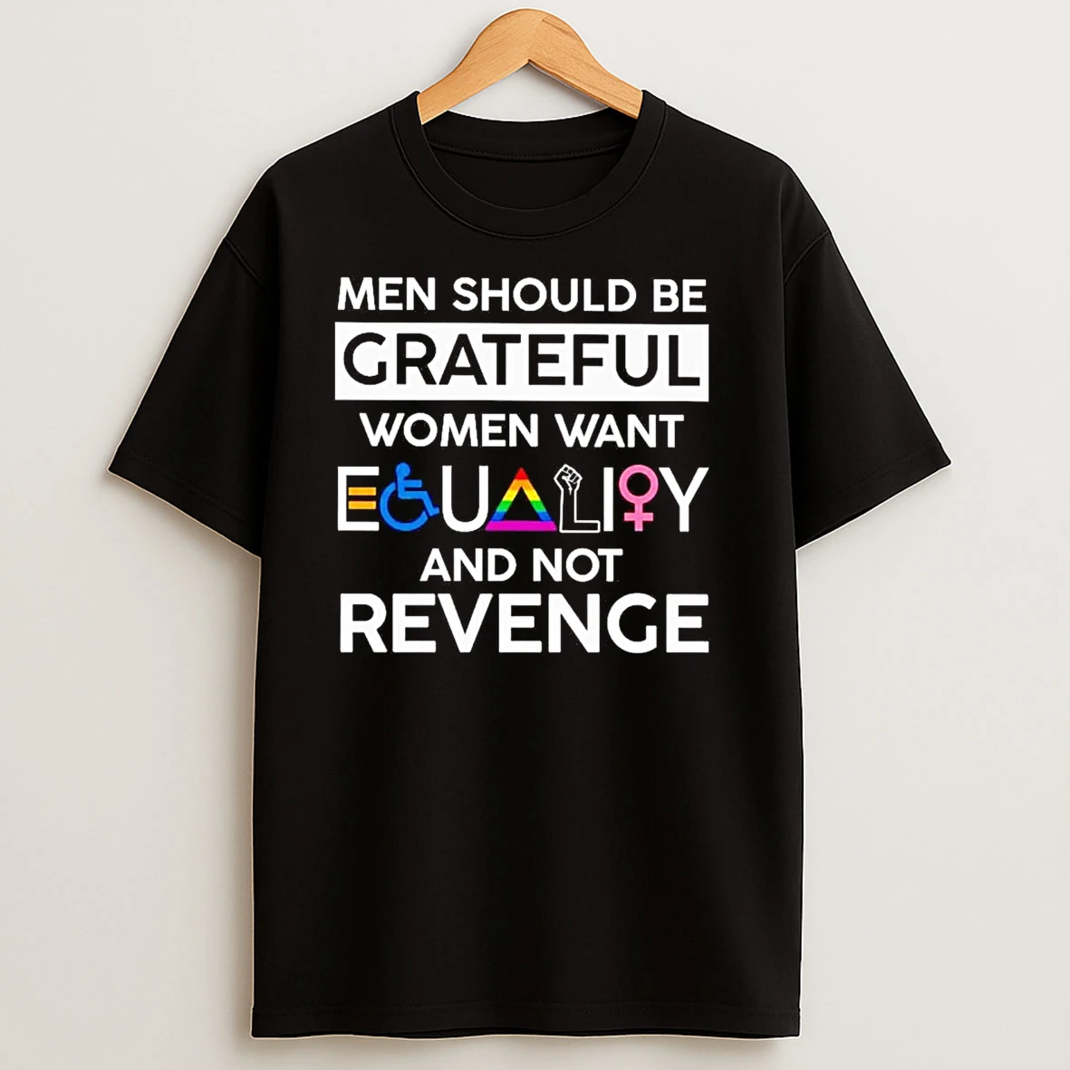 Men Should Be Grateful Women Want Equality And Not Revenge T Shirts