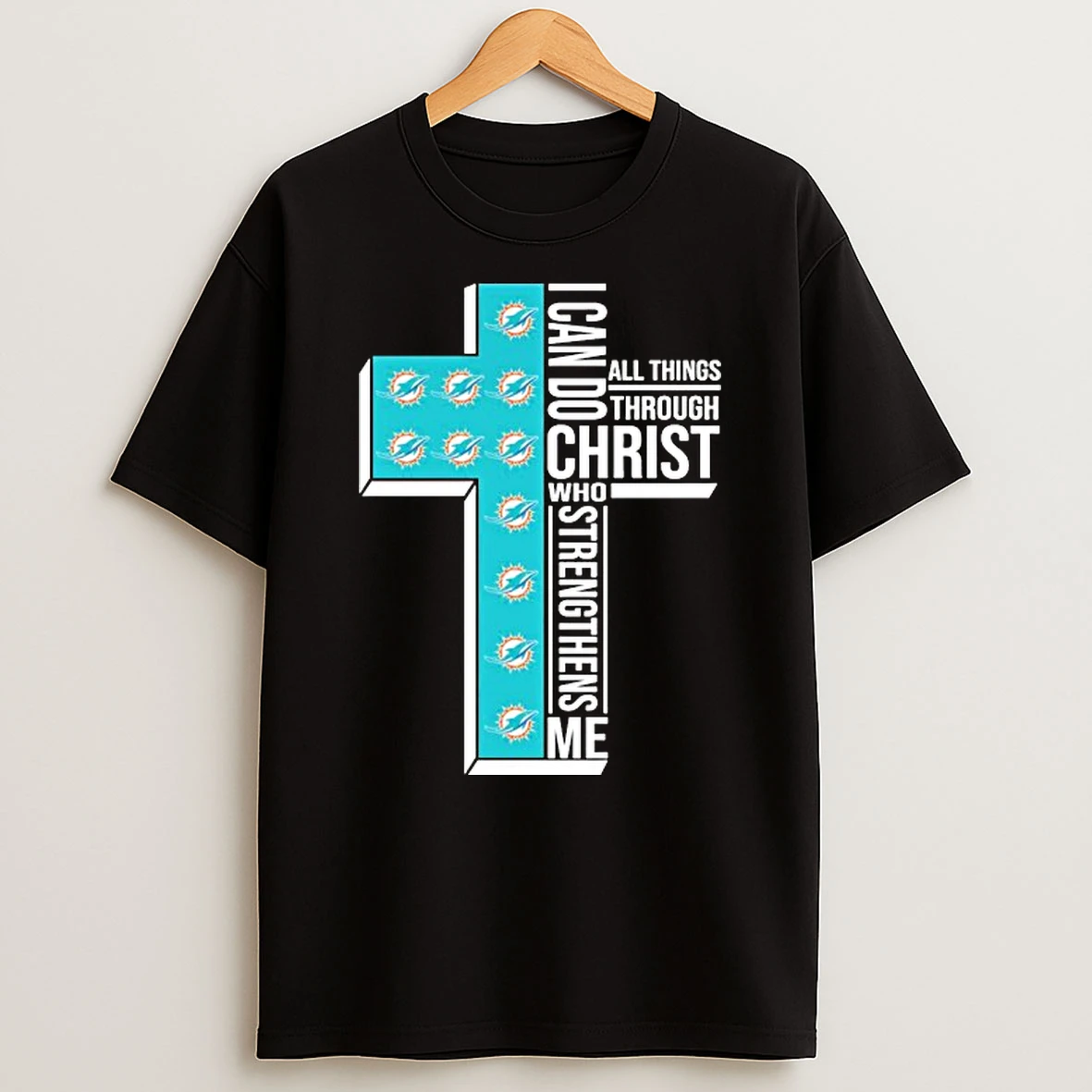 Miami Dolphins I Can Do All Things Through Christ Who Strengthen Me Shirts
