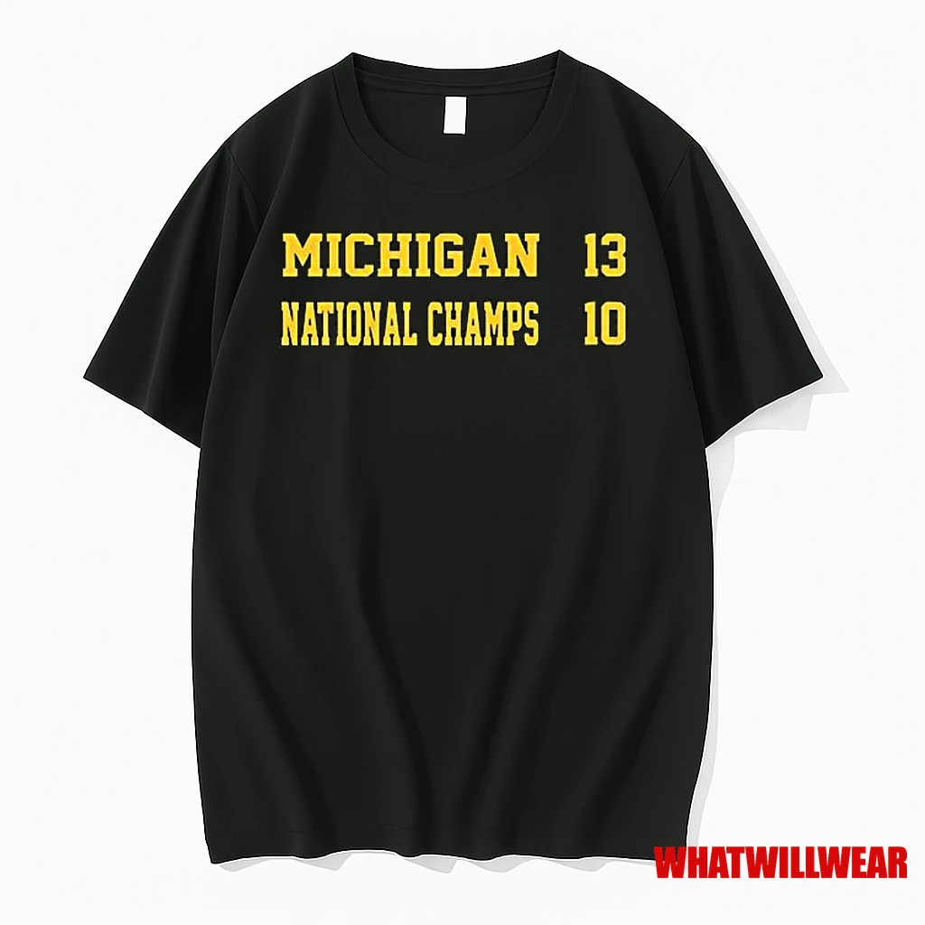 Michigan Wolverines National Champs 13 10 Shirts