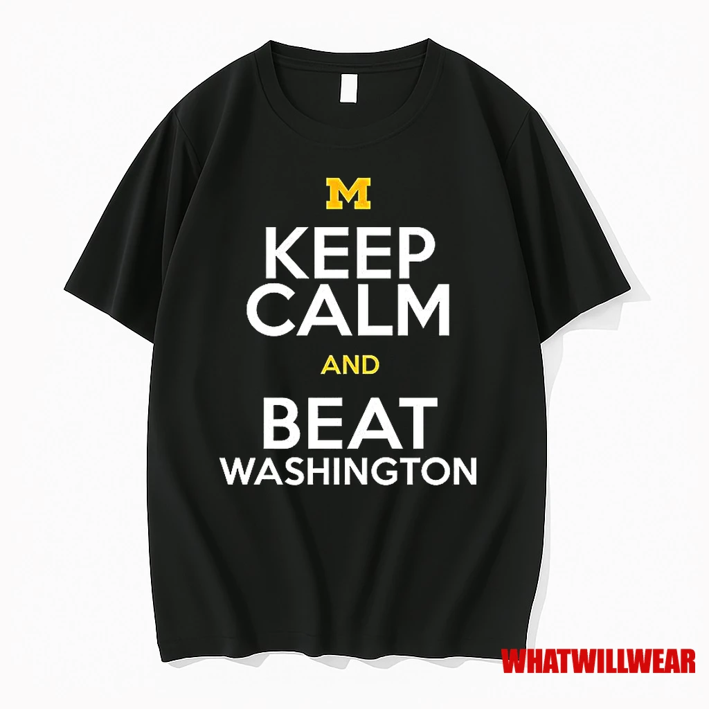 Michigan Wolverines Keep Calm And Beat Washington Shirts
