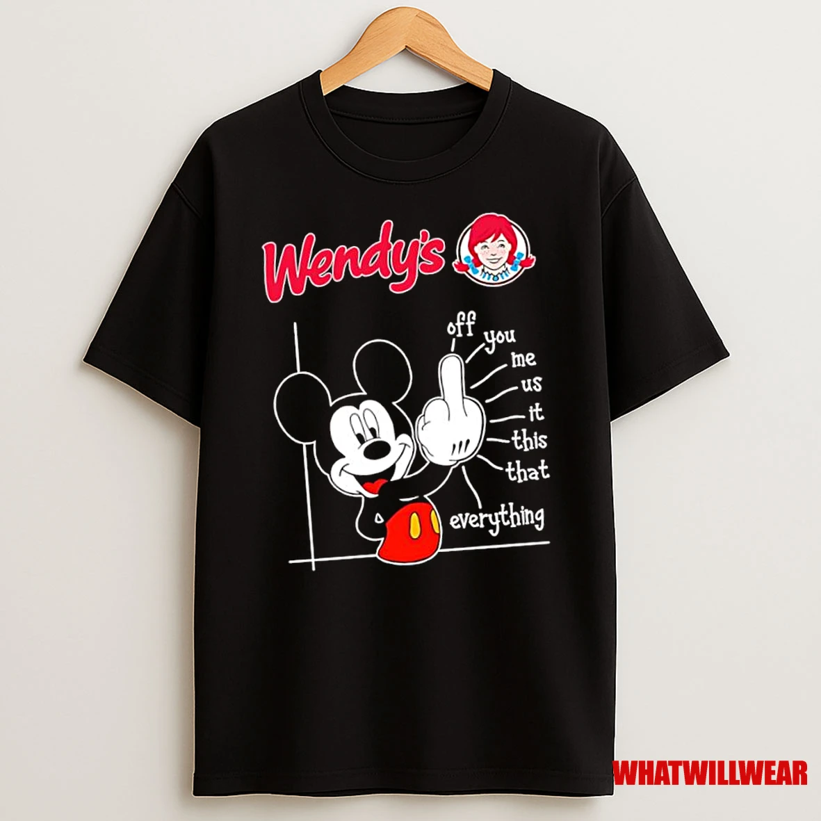 Mickey Mouse Wendys Off You Me Us It This That Everything Shirts