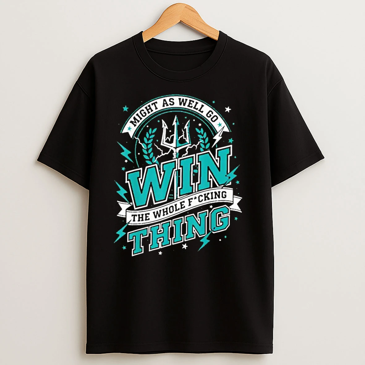 Might As Well Go Win The Whole Fucking Thing Seattle Mariners T Shirts