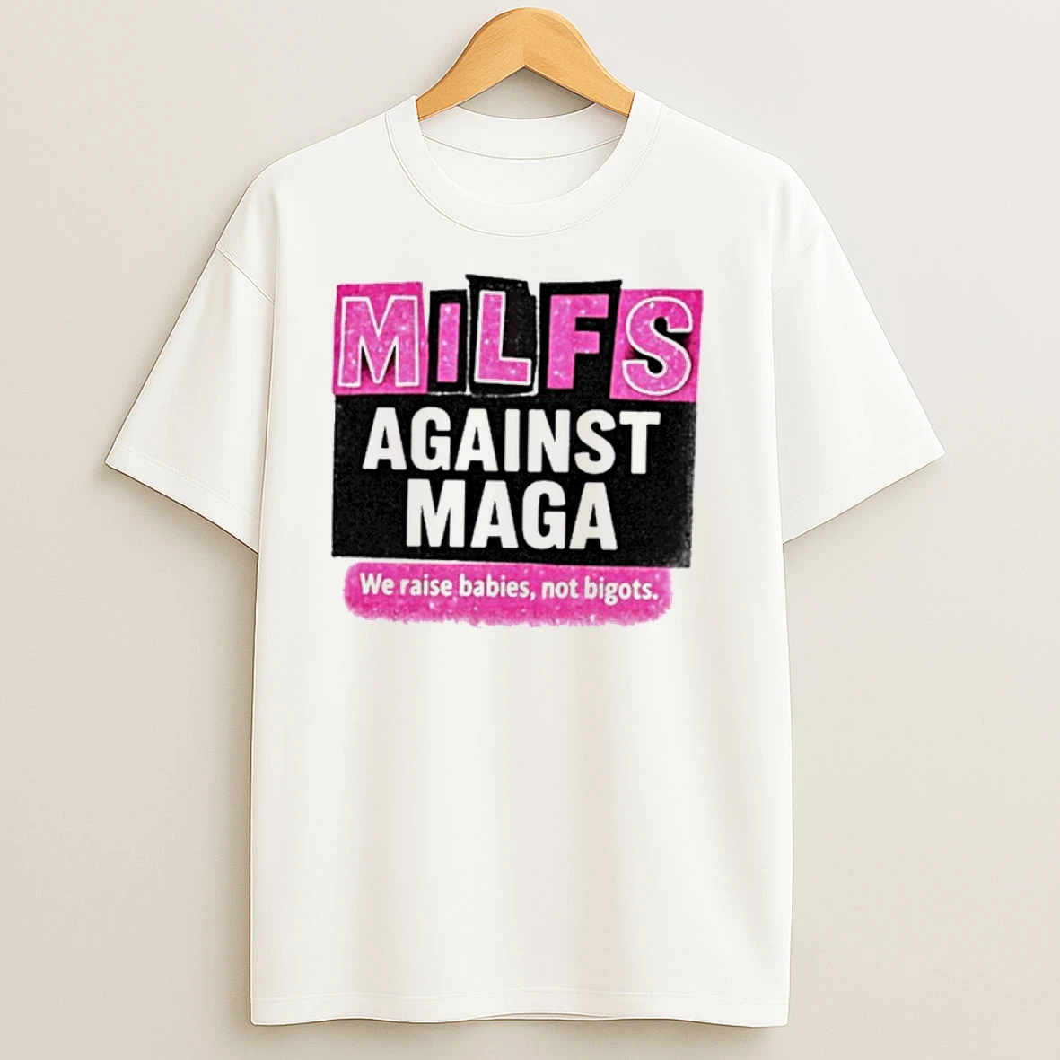 Milfs Against Maga We Raise Babies Not Bigots T Shirts