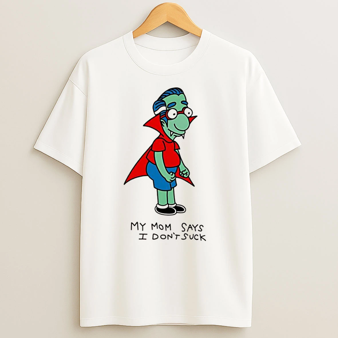 Milhouse Van Houten My Mom Says I Dont Suck T Shirts