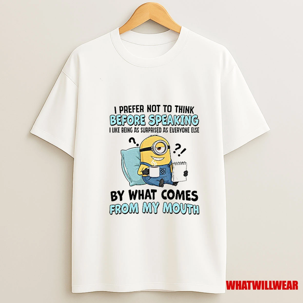 Minion I Prefer Not To Think Before Speaking I Like Being As Surprised As Everyone Else By What Comes Shirts