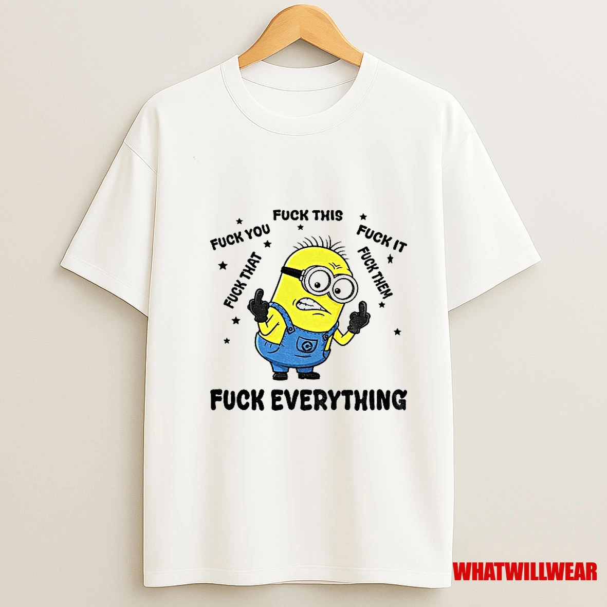 Minion Fuck Everything Fuck This Fuck You Fuck That Fuck It Fuck Them Shirts