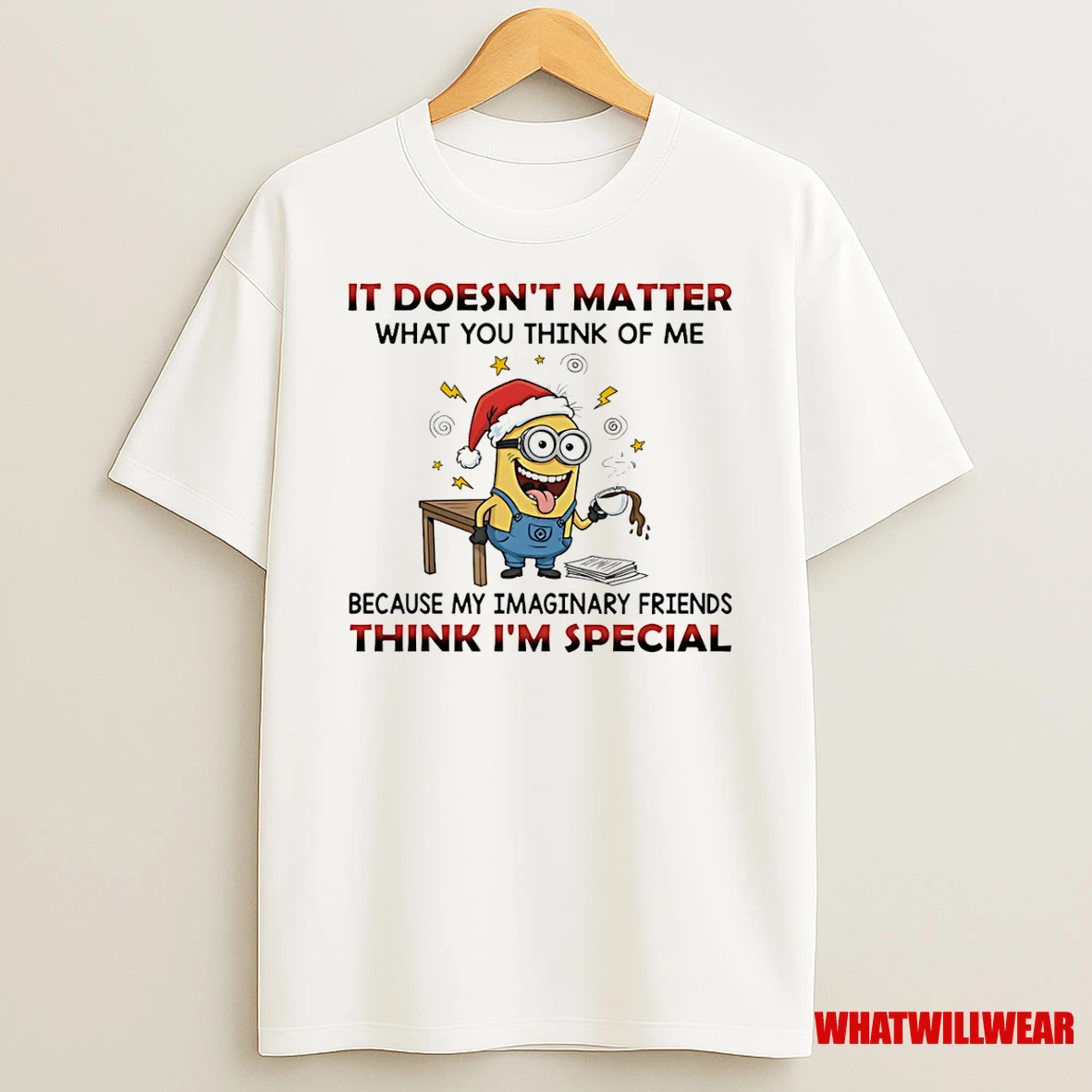 Minion It Doesnt Matter What You Think Of Me Because My Imaginary Shirts