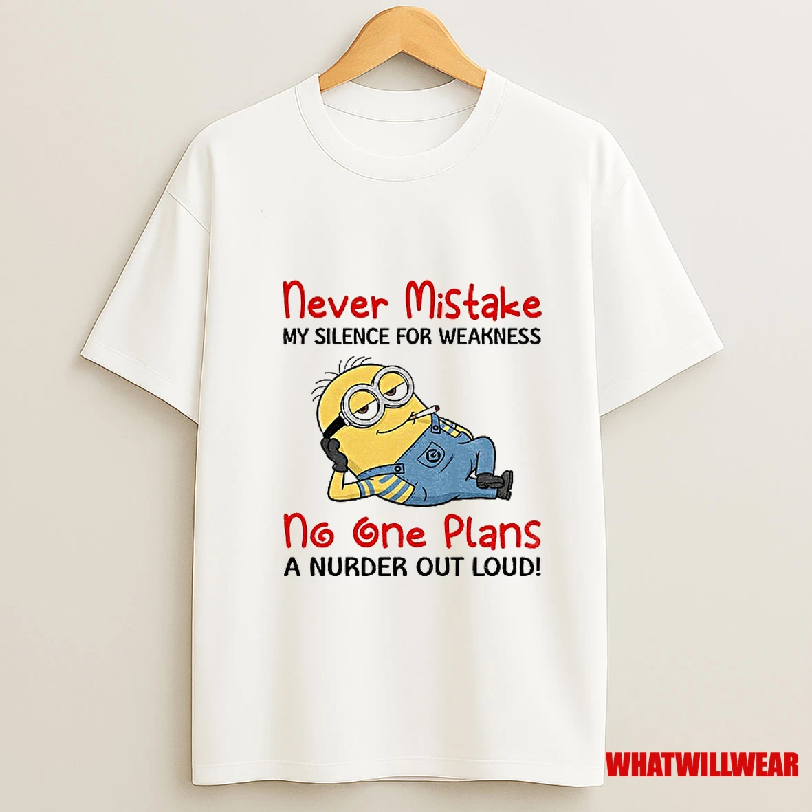 Minion Never Mistake My Silence For Weakness No One Plans A Nurder Out Loud Shirts