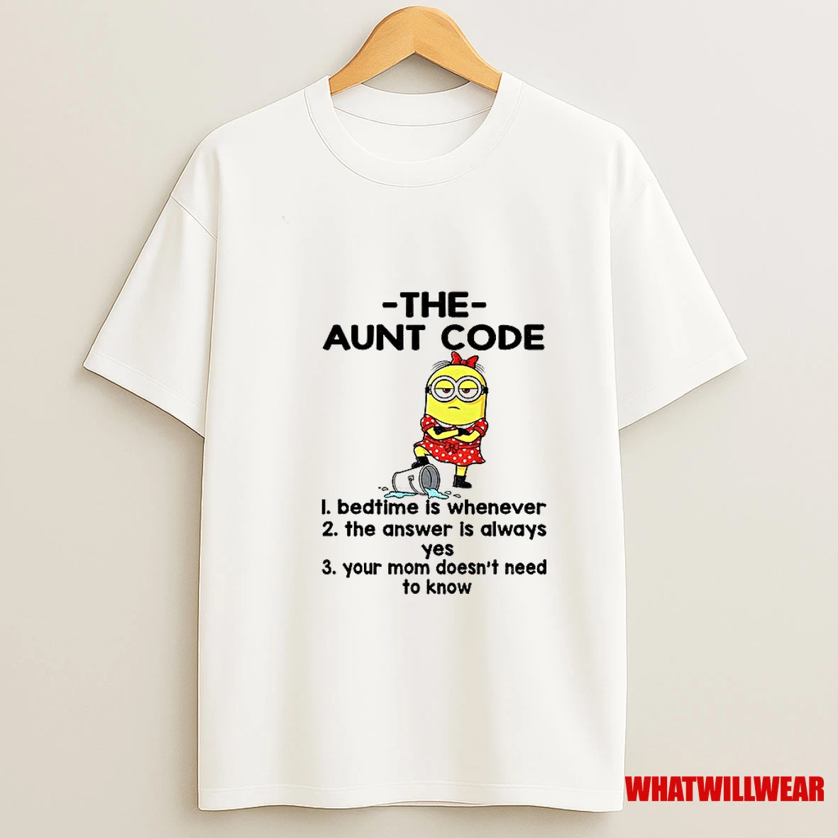 Minion The Aunt Code Bedtime Is Whenever The Answer Is Always Yes Your Mom Doesnt Need To Know Shirts
