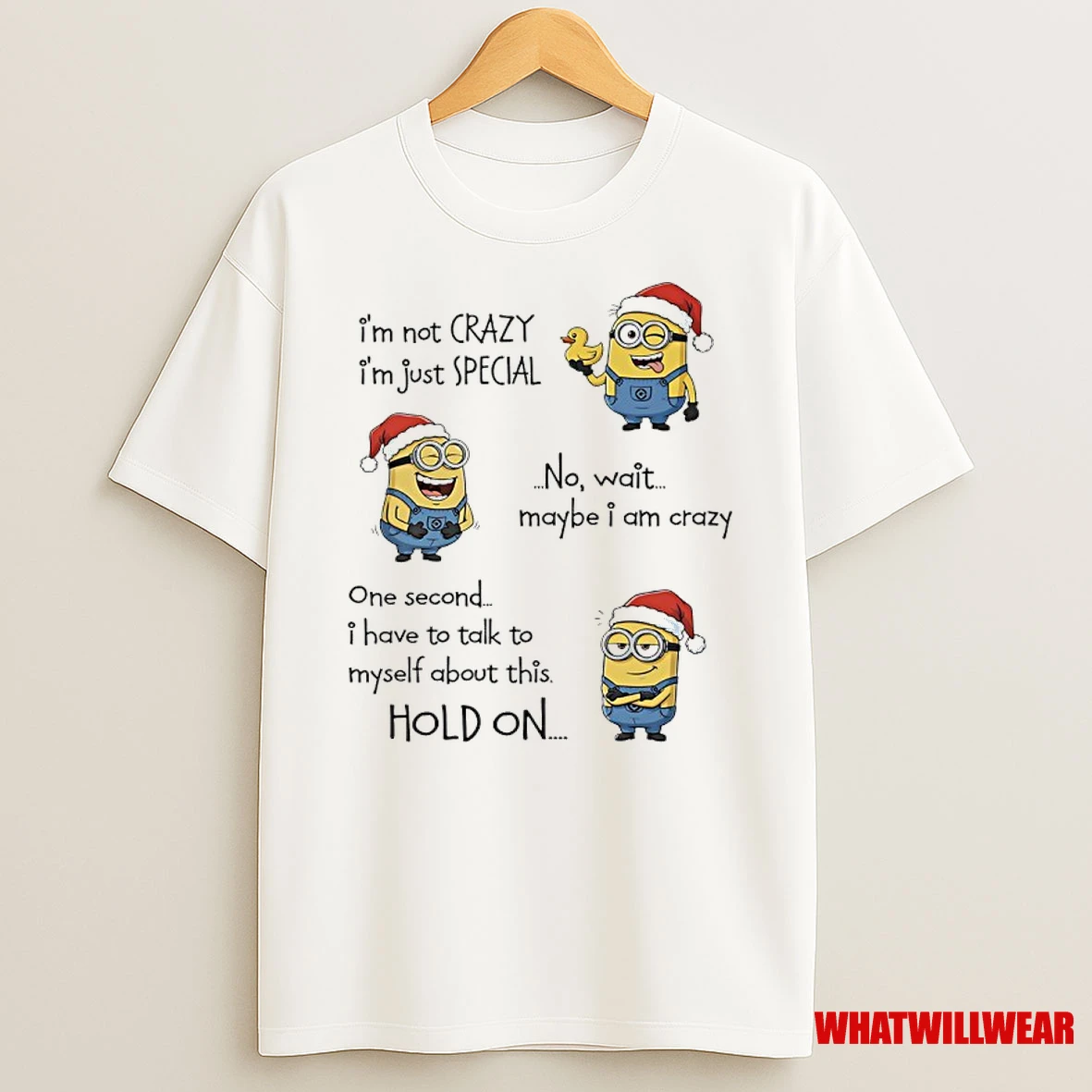 Minions Christmas Im Not Crazy Im Just Special No Wait Maybe I Am Crazy One Second I Have To Talk To Myself About This Hold On Shirts