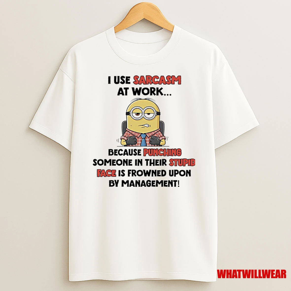 Minions I Use Sarcasm At Work Because Punching Someone In Their Stupid Face Is Frowned Upon By Management Shirts