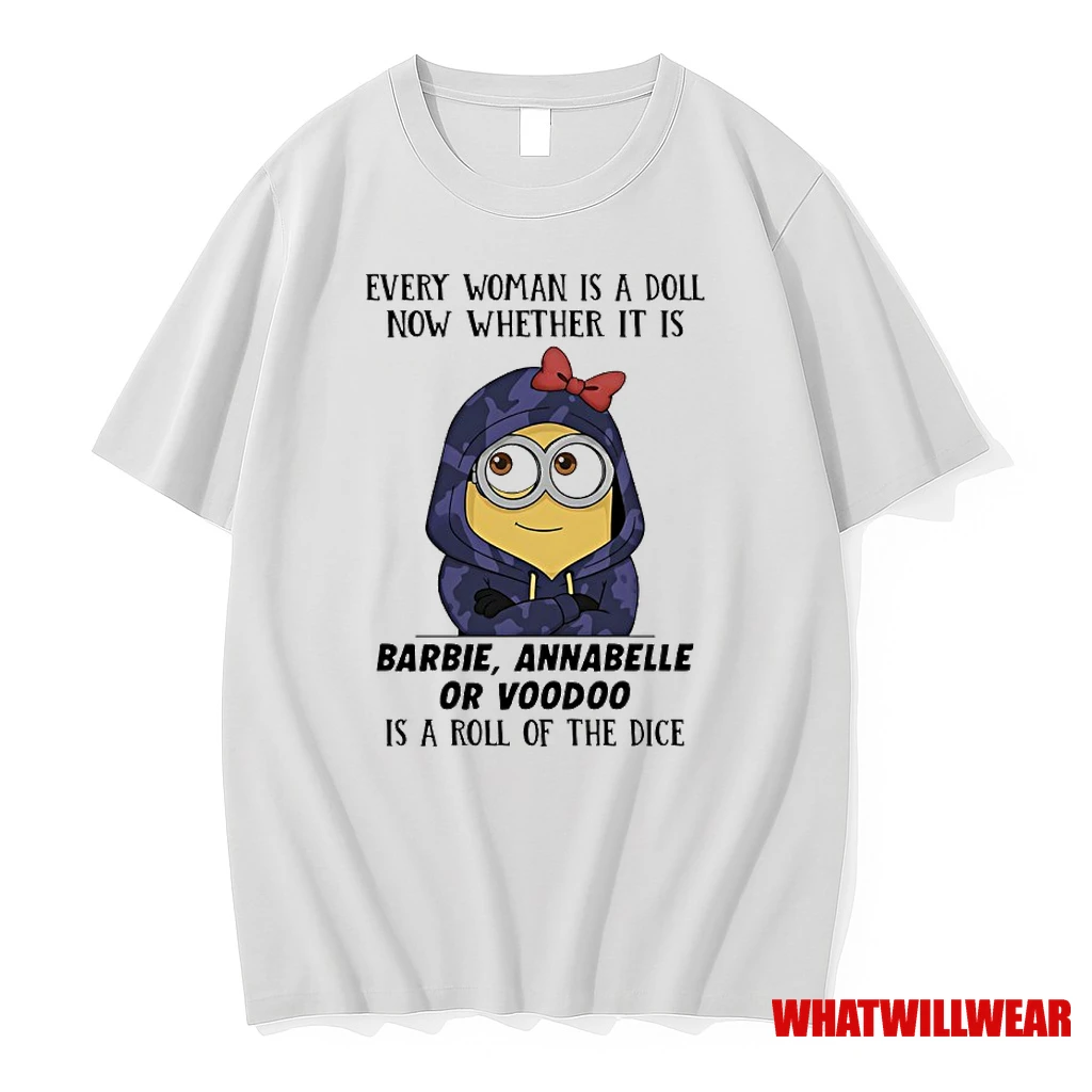 Minions Every Woman Is A Doll Now Whether It Is Barbie Annabelle Or Voodoo Is A Roll Of The Dice Shirts