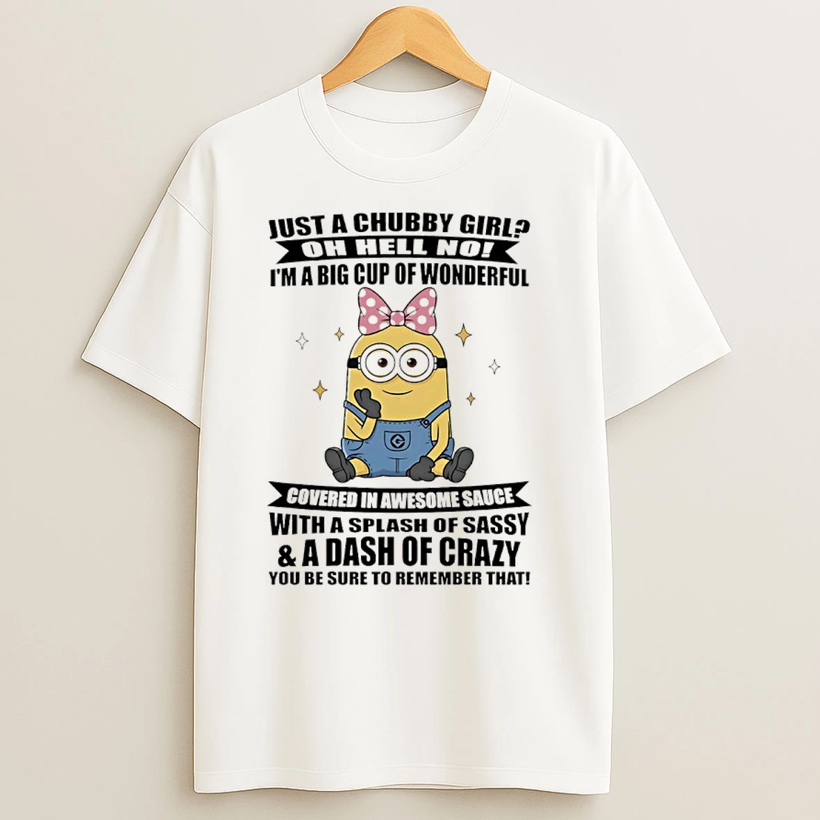 Minions Just A Chubby Girl Oh Hell No Im A Big Cup Of Wonderful T Shirts