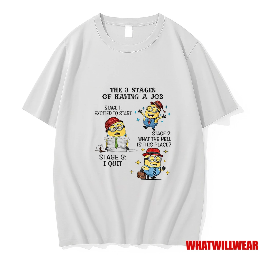 Minions The 3 Stages Of Having A Job Stages One Excited To Start Stage Two What The Hell Is This Place Shirts