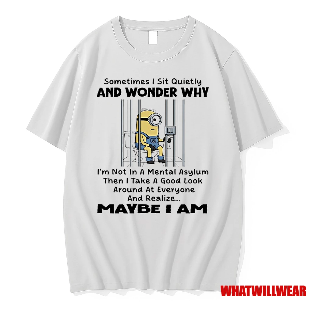 Minions Toilet Sometimes I Sit Quietly And Wonder Why Im Not In A Mental Asylum Then I Take A Good Look Around At Everyone And Realize Maybe I Am Shirts