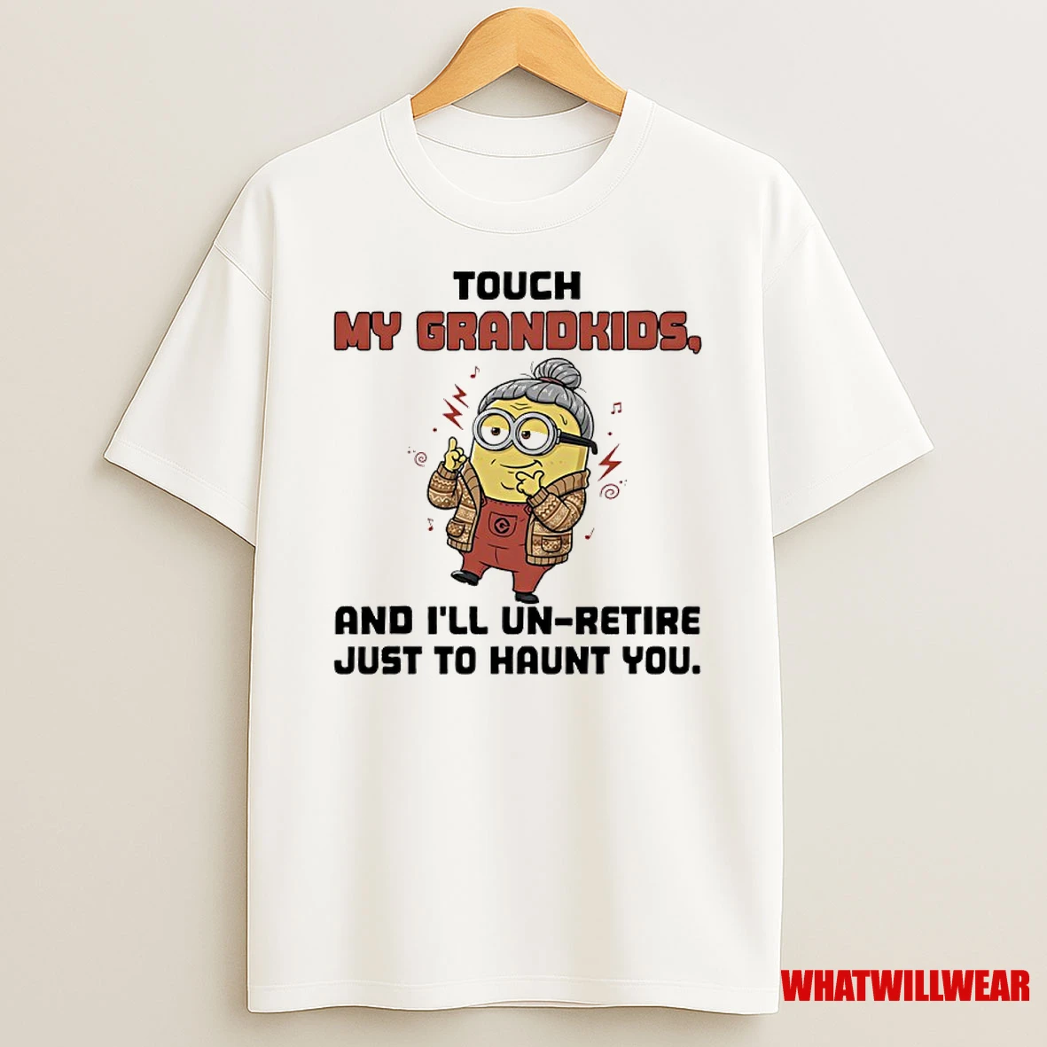 Minions Touch My Grandkids And Ill Un Retire Just To Haunt You Shirts