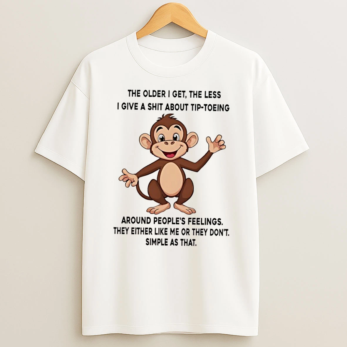 Monkey The Older I Get The Less I Give A Shit About Tip Toeing Around Peoples Feelings Shirts