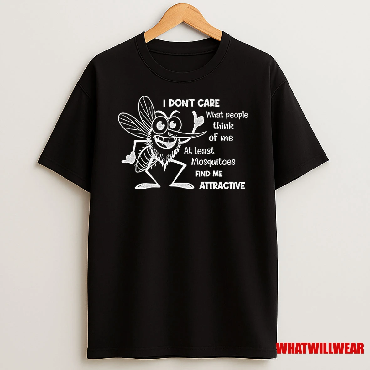 Mosquito I Dont Care What People Think Of Me At Least Mosquitoes Find Me Attractive Shirts