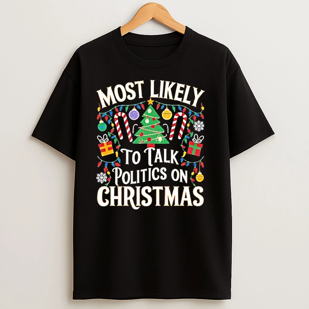 Most Likely To Talk Politics On Christmas T Shirts