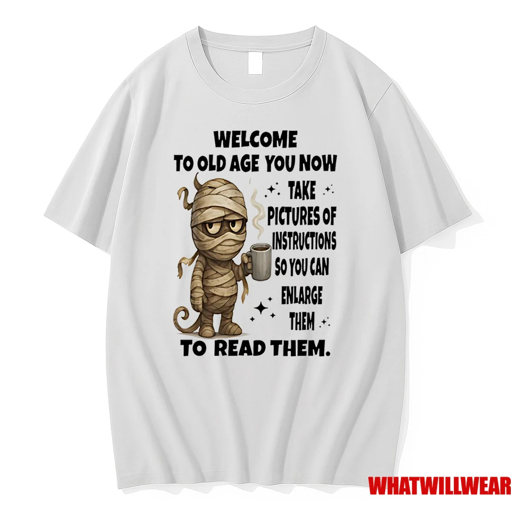 Mummy Welcome To Old Age You Now Take Pictures Of Instructions Shirts