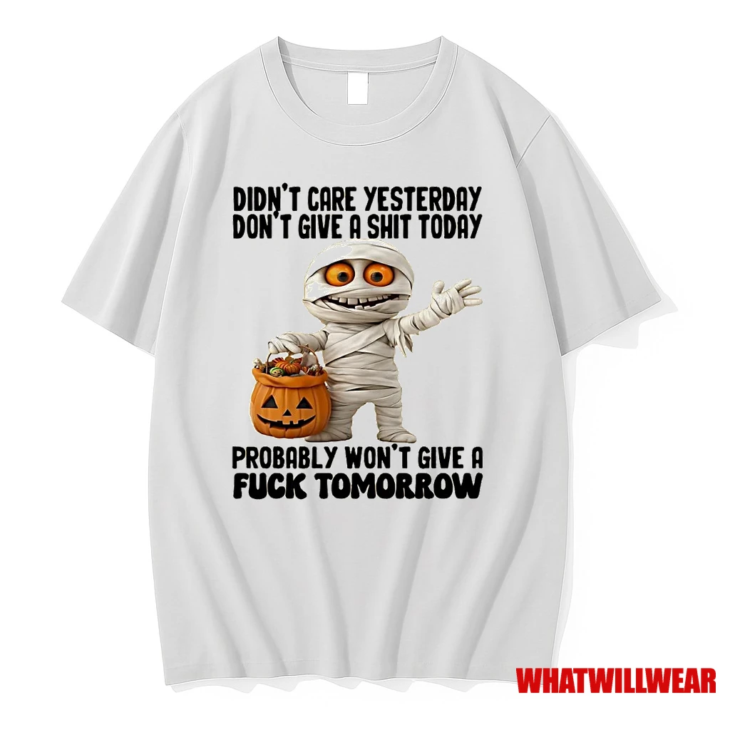 Mummy Didnt Care Yesterday Dont Give A Shit Today Fuck Tomorrow Halloween Shirts