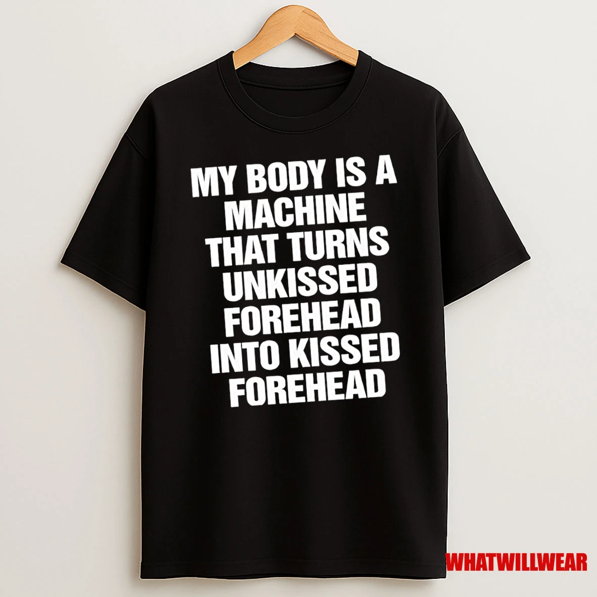 My Body Is A Machine That Turns Unkissed Forehead Into Kissed Forehead Shirts