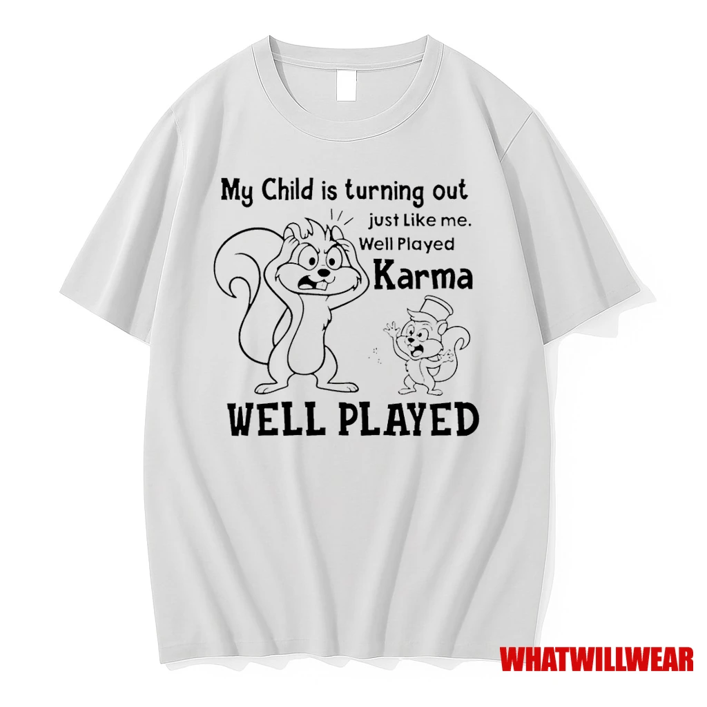 My Child Is Turning Out Just Like Me Well Played Karma Well Played Shirts
