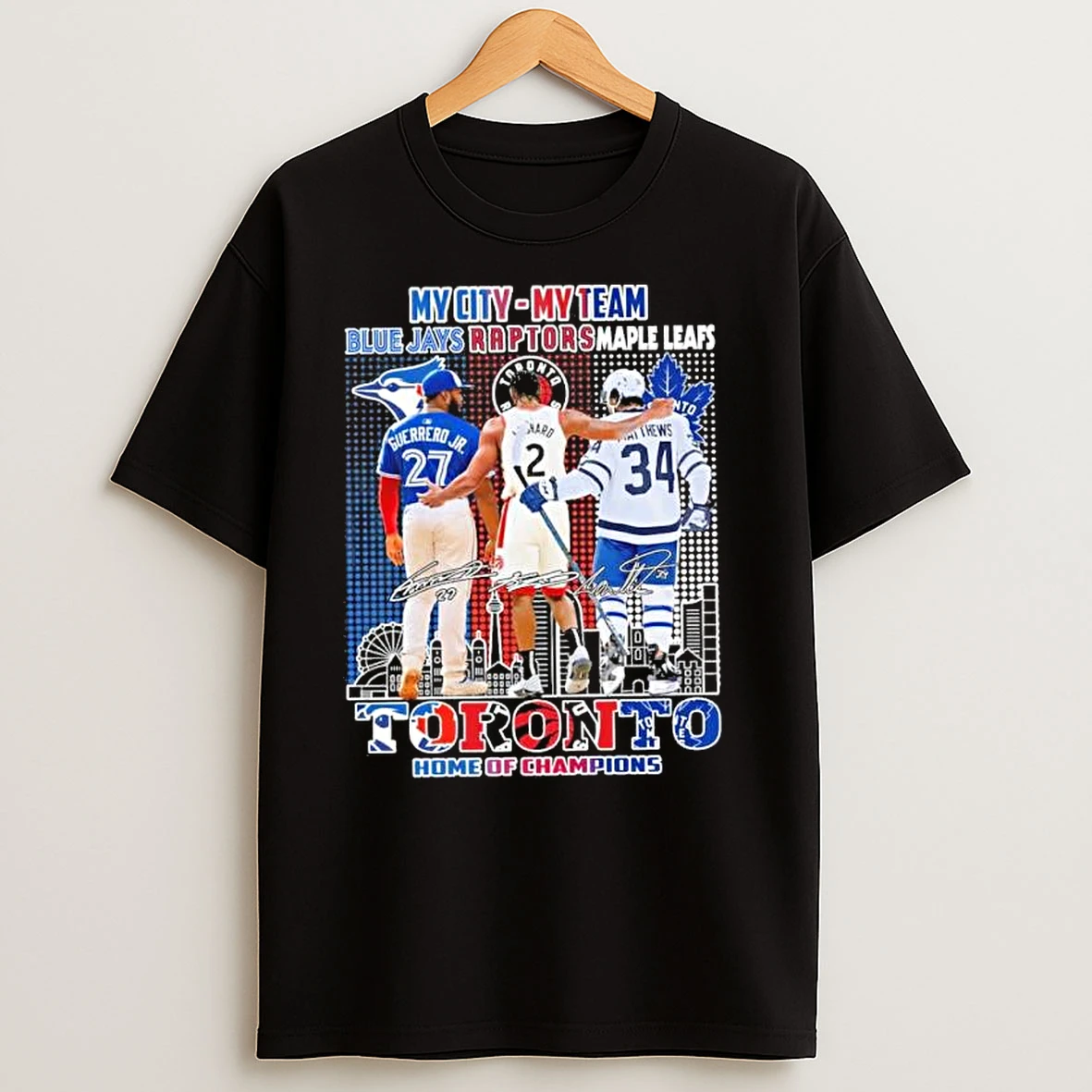 My City My Team Blue Jays Raptors Maple Leafs Toronto Home Of Champions T Shirts