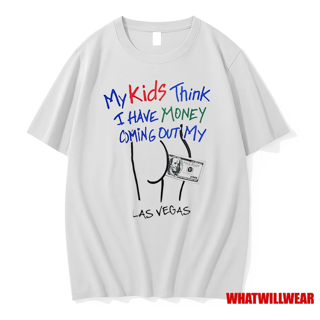 My Kids Think I Have Money Coming Out My Ass Funny Shirts