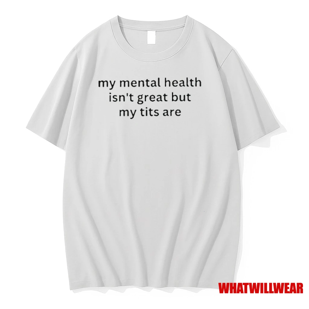 My Mental Health Isnt Great But My Tits Are Shirts