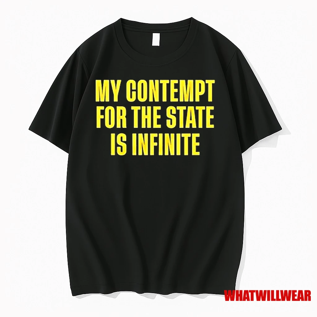 My Contempt For The State Is Infinite Shirts